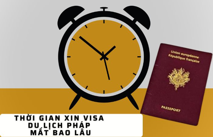 Thời gian xin visa du lịch Pháp mất bao lâu