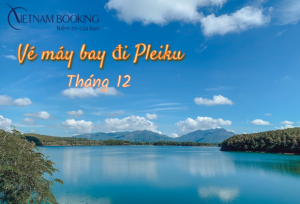 Vé máy bay đi Pleiku tháng 12 nhiều ưu đãi cuối năm