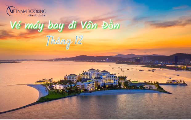 V&eacute; m&aacute;y bay đi V&acirc;n Đồn th&aacute;ng 12