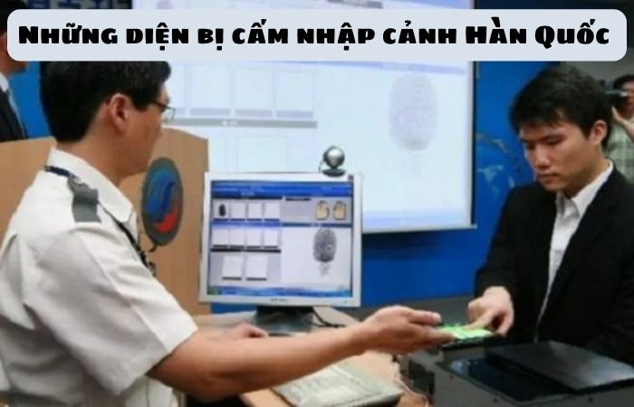 Những diện bị cấm nhập cảnh Hàn Quốc bạn đã biết?