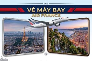 Vé máy bay Air France khám phá bầu trời cùng hãng hàng không hàng đầu nước Pháp