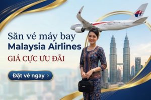 Cẩm nang đặt vé máy bay Malaysia Airlines giá rẻ & uy tín