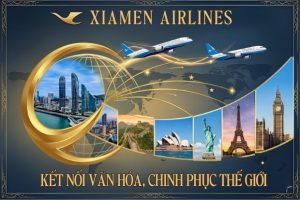 Vé máy bay Xiamen Airlines – Giải pháp tiết kiệm cho hành trình xuyên lục địa