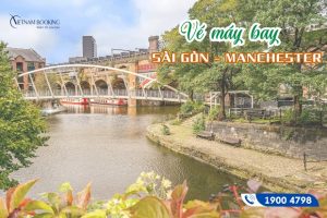 Đặt Vé Máy Bay Hồ Chí Minh Đi Manchester Giá Rẻ