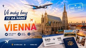 Vé máy bay từ Đà Nẵng Đi Vienna giá rẻ – Lịch bay & Giá vé mới nhất