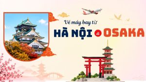 Vé máy bay từ Hà Nội đi Osaka – Giá rẻ, lịch bay và kinh nghiệm đặt vé 2026