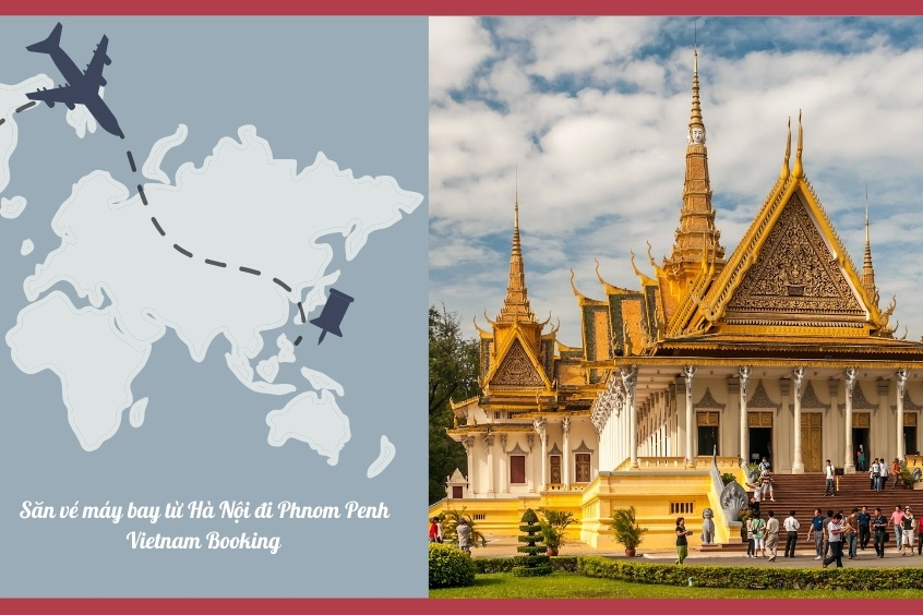 B&iacute; k&iacute;p săn v&eacute; m&aacute;y bay từ H&agrave; Nội đi Phnom Penh gi&aacute; cực hời - Vietnam Booking