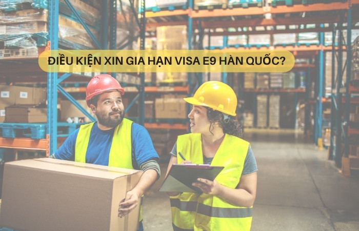 Điều kiện gia hạn visa E9