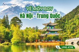 Cơ hội săn vé máy bay từ Hà Nội đi Trung Quốc giá rẻ