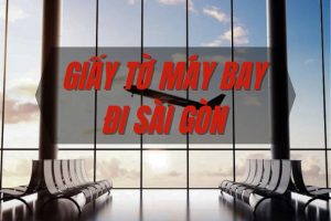 Cần những giấy tờ gì khi đi máy bay đến TPHCM?