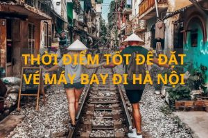 Nên đặt vé máy bay đi Hà Nội vào thời điểm nào để có giá tốt nhất?