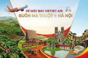 Săn vé máy bay Vietjet Air Buôn Ma Thuột đi Hà Nội giá cực hời-Đặt ngay!