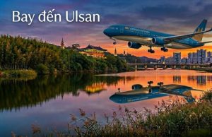 Săn vé máy bay đi Ulsan giá tốt, uy tín tại Vietnam Booking