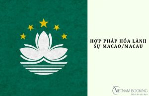 Hợp pháp hóa lãnh sự Macao (Macau): Hướng dẫn chi tiết từ A – Z