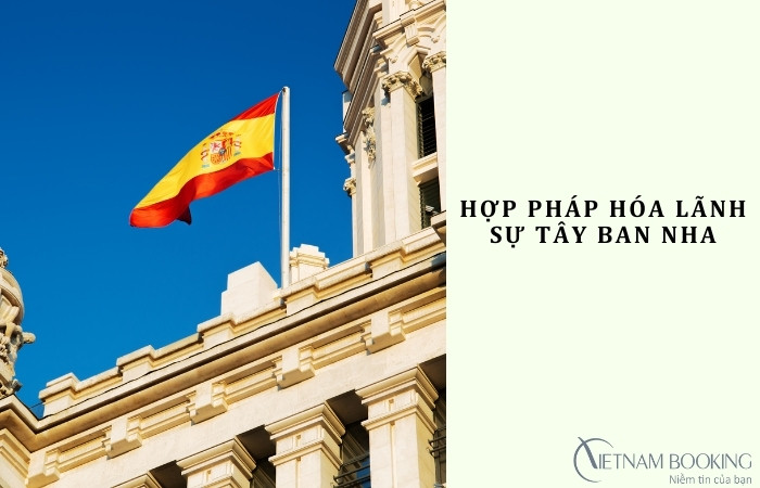 Hợp pháp hóa lãnh sự Tây Ban Nha: Hướng dẫn chi tiết từ A – Z
