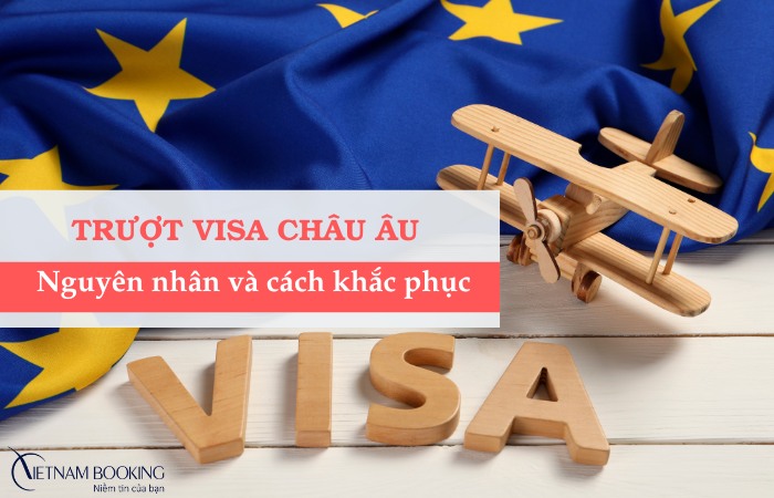 Nguyên nhân và cách khắc phục khi trượt visa châu Âu trượt visa châu Âu