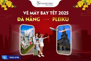 Đã mở bán vé máy bay Tết Đà Nẵng đi Pleiku, Ưu đãi Tết 2025