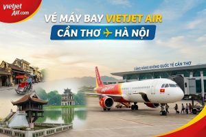 Vé máy bay Vietjet Air Cần Thơ đi Hà Nội giá tốt – Bay cùng Vietjet Air