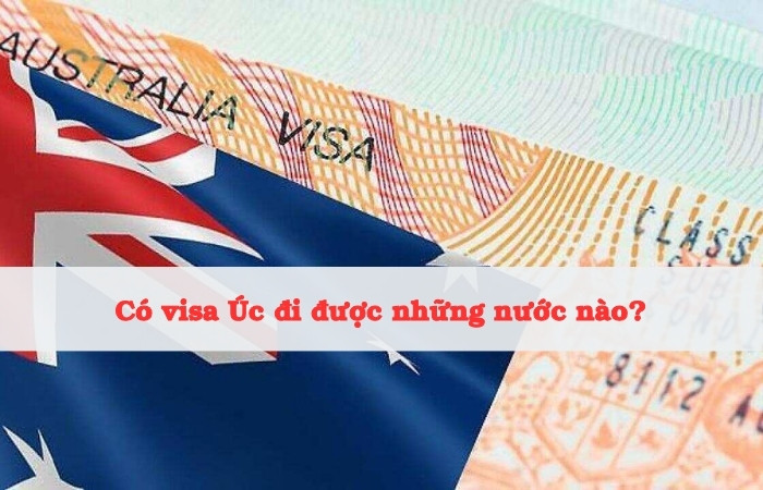 có visa Úc đi được những nước nào