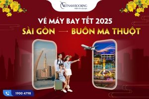 Săn ưu đãi vé máy bay Tết Sài Gòn Buôn Ma Thuột nhanh tại Vietnam Booking