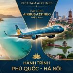 Vé máy bay Vietnam Airlines Phú Quốc đi Hà Nội – Hành trình tìm về giá trị lịch sử