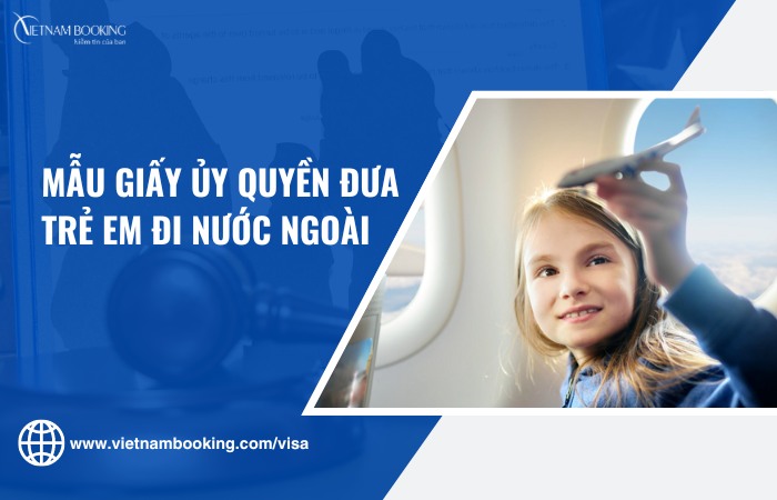 Mẫu giấy ủy quyền cho bé đi nước ngoài