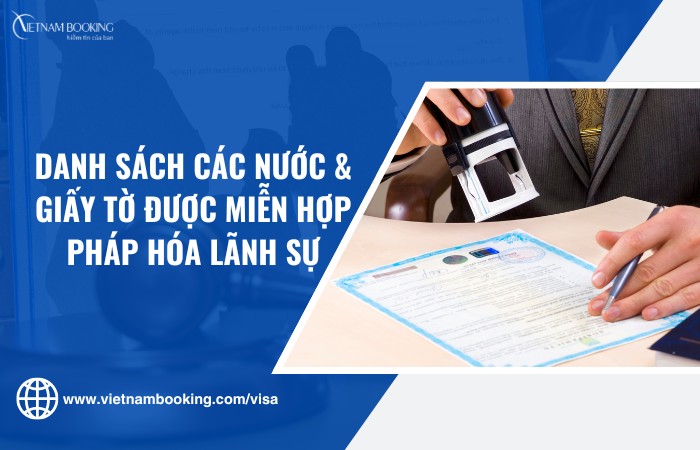 Danh sách các nước & các loại giấy tờ, tài liệu được miễn hợp pháp hóa lãnh sự