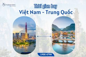 Thời gian bay từ Việt Nam đến Trung Quốc bao lâu?