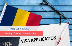 Hướng dẫn quy trình & thủ tục xin visa Chad (Tchad) chi tiết nhất