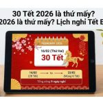 30 Tết là thứ mấy? Gợi ý hoạt động và kế hoạch Du Xuân Bính Ngọ 2026