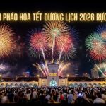 Điểm bắn pháo hoa Tết Dương lịch 2026 rực rỡ nhất