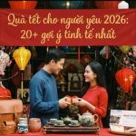 Quà tết cho người yêu 2026: Checklist 20+ món quà tinh tế nhất