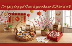Bỏ túi 30 món quà Tết cho cô giáo mầm non 2026 dẫn đầu xu hướng