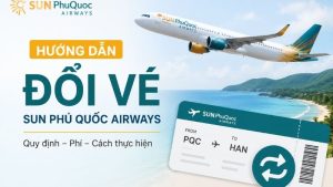 Hướng dẫn đổi vé Sun Phú Quốc Airways nhanh chóng và thuận tiện
