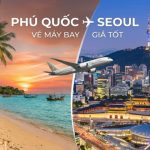 Cẩm nang đặt vé máy bay từ Phú Quốc đi Seoul chi tiết nhất