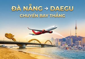 Đặt vé máy bay từ Đà Nẵng đi Daegu – Lịch trình bay chi tiết