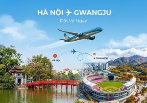 Đặt vé máy bay từ Hà Nội đi Gwangju uy tín tại Vietnam Booking