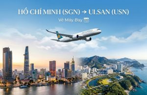 Giá vé máy bay từ Hồ Chí Minh đi Ulsan rẻ nhất chỉ từ 3.600.000đ
