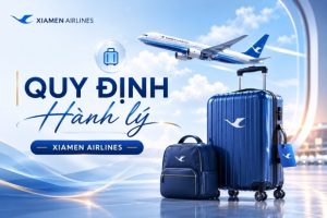 Quy định hành lý Xiamen Airlines – Hướng dẫn chi tiết và tiện lợi