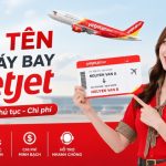 Hướng dẫn cách đổi tên vé máy bay vietjet nhanh chóng nhất