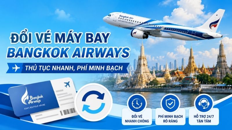 Đổi vé máy bay Bangkok Airways – Thủ tục nhanh, phí minh bạch