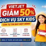 Vietjet giảm 50% dịch vụ Sky Kids – Con tự tin bay một mình!