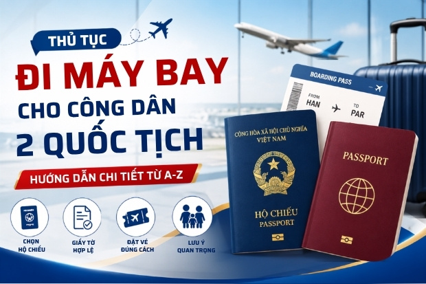 Thủ tục đi máy bay cho công dân 2 quốc tịch: Hướng dẫn chi tiết từ A-Z