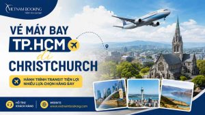 Vé máy bay TP.HCM đi Christchurch 2026 giá chỉ từ 19.800.000 VNĐ