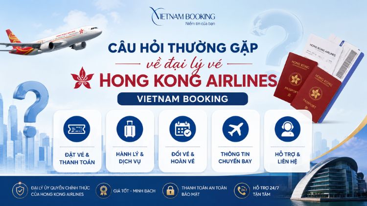 C&aacute;c c&acirc;u hỏi thường gặp về đại l&yacute; v&eacute; Hong Kong Airlines Vietnam Booking
